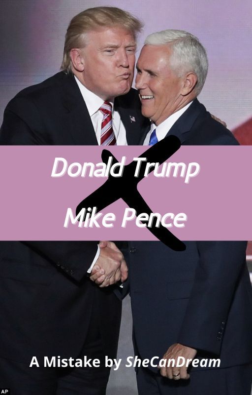 SheCanDream tarafından yazılan Donald Trump x Mike Pence adlı hikaye