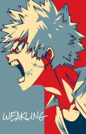 Weakling (Bakugo x Reader) by ukaiiiiii