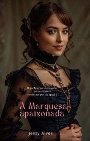 A Marquesa Apaixonada by jessykaalvys