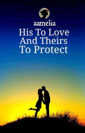 His To Love And Theirs To Protect autorstwa aamelia