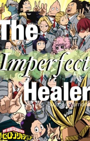 The Imperfect Healer (Boku no Hero Academia/My Hero Academia Fan Fic) -  Introduction - Wattpad