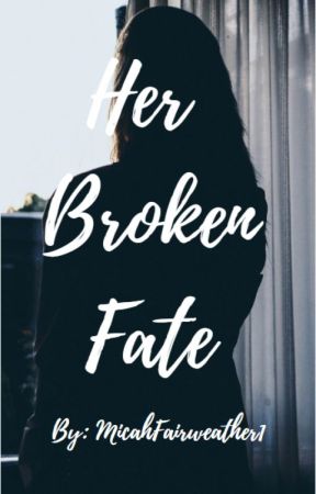 Her Broken Fate de Micahfairweather1