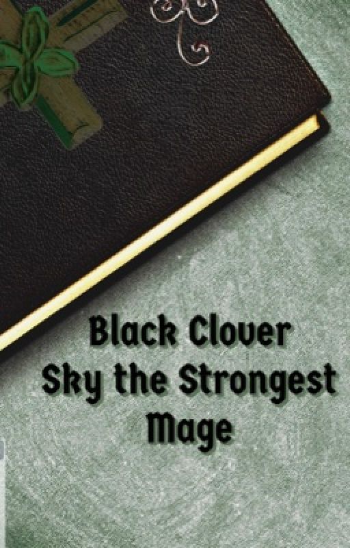 Black Clover: Sky the Strongest Mage by Sky2400