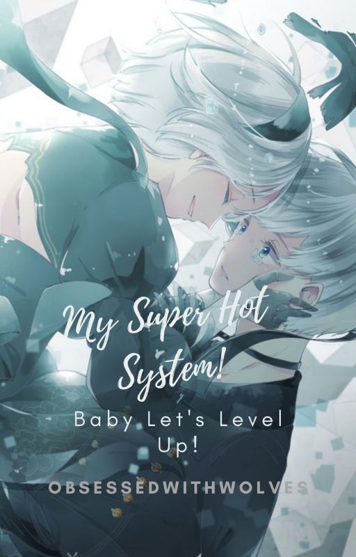 My Super Hot System: Baby let's level up! by obsessedWithWolves