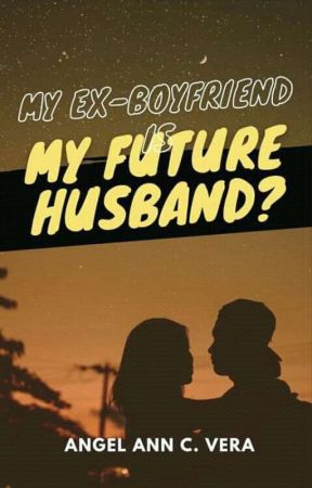 My Ex Boyfriend is my future Husband? by aacv02