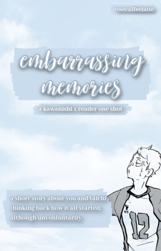 embarrassing memories | a kawanishi x reader one shot by rosecaffelatte