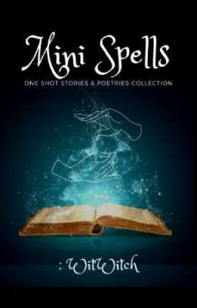 Mini Spells (My Collection of one shots and poetries) by WitWitch_