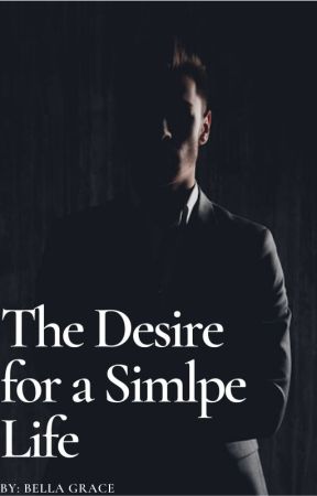 The Desire for a Simple Life بقلم BellaGrace568