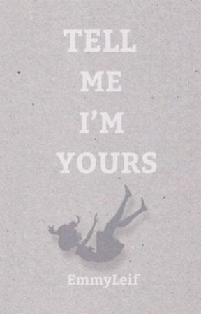 Tell Me I'm Yours بقلم EmmyLeif