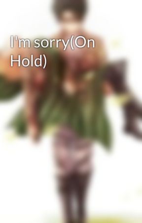 I'm sorry(On Hold) بقلم LnzLee2113