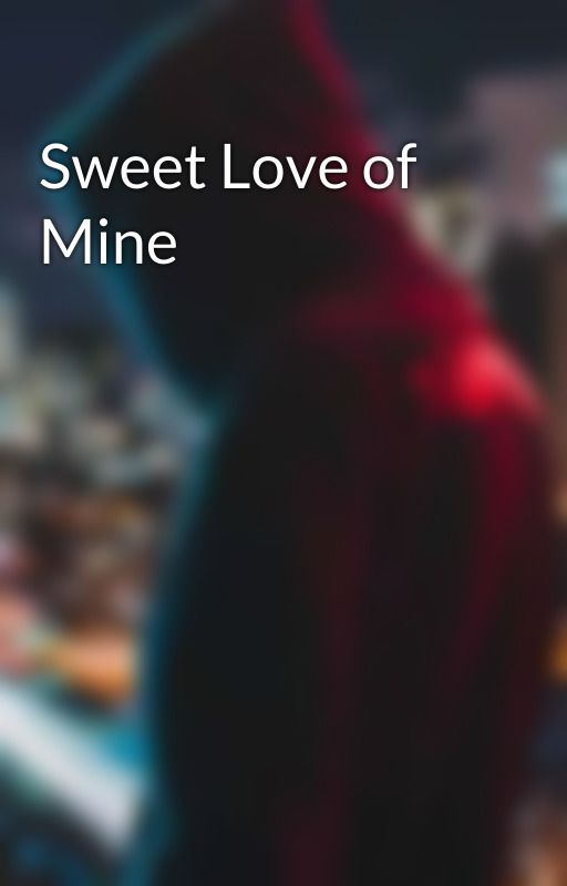 Sweet Love of Mine, de souzaszeee1
