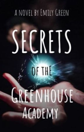 Secrets of the Greenhouse Academy by Emily0078775