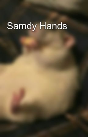 Samdy Hands 🥴 by BigCheeseM3thHeadRat