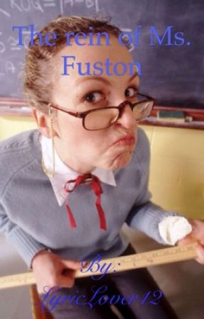 The Reign of Ms. Fuston by LyricLover12