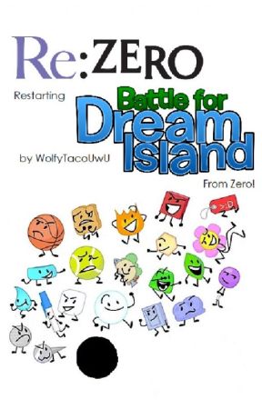 Re: Zero Restarting Battle for Dream Island from Zero! (CANCELLED) by Rusttail