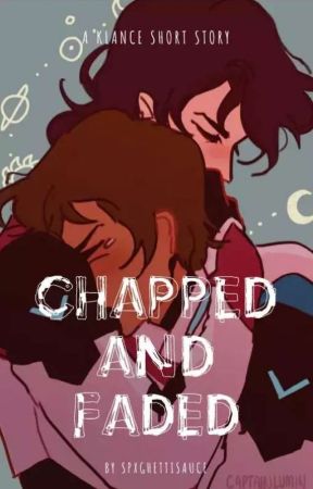 chapped and faded ~ klance angst// short story by spxghettisauce