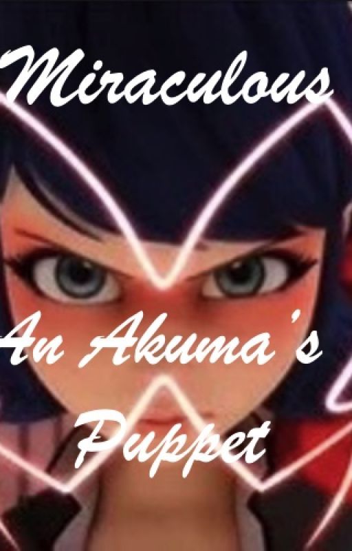 Miraculous: An Akuma's Puppet by SaharaRose101