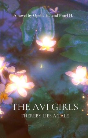 The Avi Girls: Thereby lies a tale by Ophelia_Hart