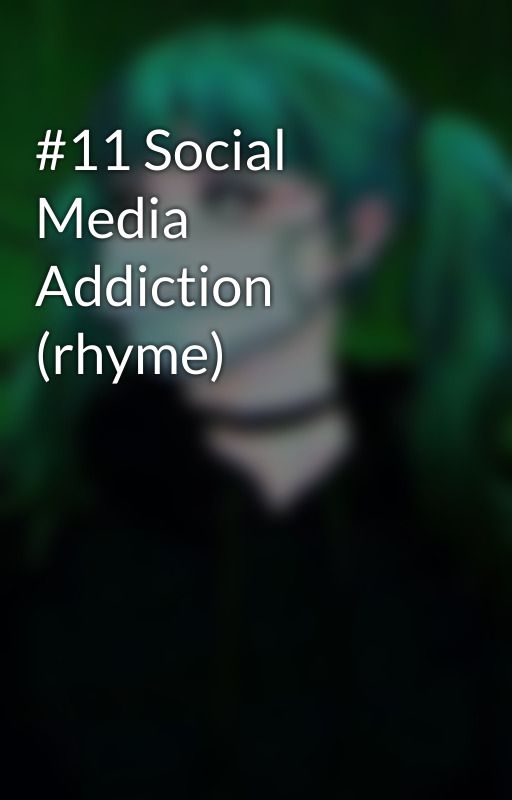 #11 Social Media Addiction (rhyme) by x_Martine_x