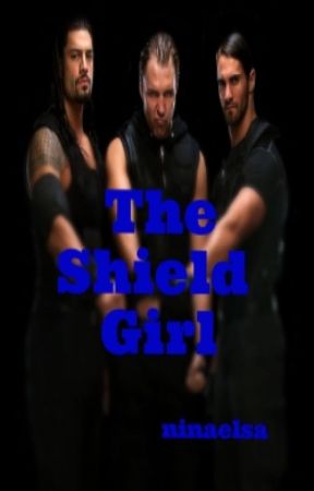 The Shield Girl (WWE Shield Fanfic) by emotions_dwell