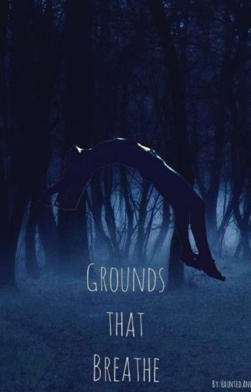 Grounds that Breathe by Haunted_angel_17