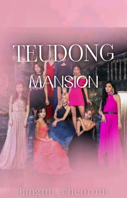 Teudong Mansion || TWICE x SHIPS || by Jangmi_cheorom