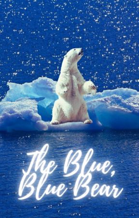 The Blue, Blue Bear by Anonymous4443