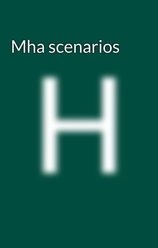 Mha scenarios by HarleyDaniels5