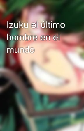 Izuku el último hombre en el mundo de VascoMendez9