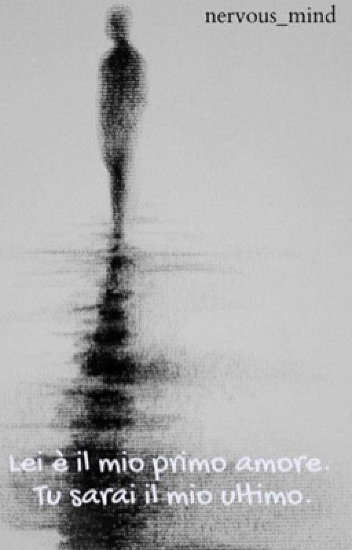 Lei è il mio primo amore.Tu sarai il mio ultimo. di nervous_mind