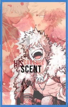 ˜"*°•.˜"*°• 💖His Caramel Scent 💖•°*"˜.•°*"˜ 【Bakugoxreader】 by Adrien_Agreste6