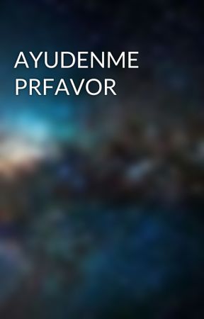 AYUDENME PRFAVOR by amaris1081