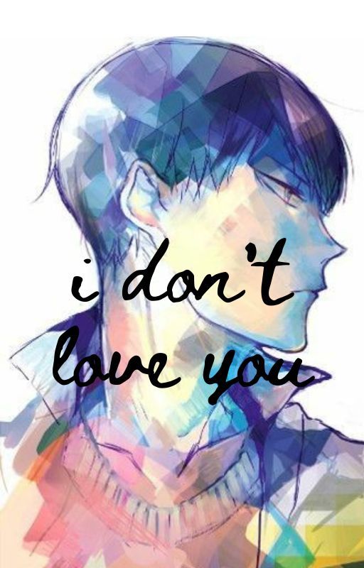 i don't love you by Violet_Tempest