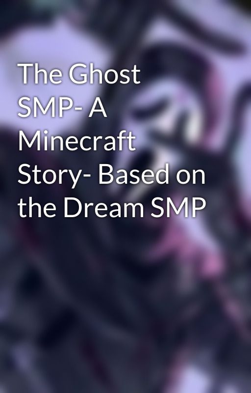 The Ghost SMP- A Minecraft Story- Based on the Dream SMP by scqrymoviess