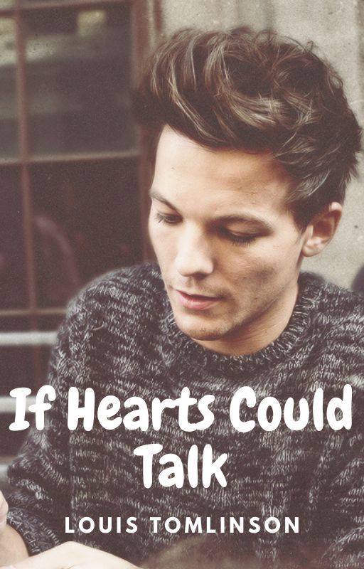 If Hearts Could Talk - (Louis Tomlinson) by Annya987