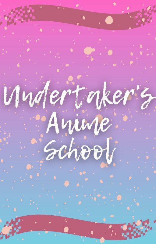 I_Am_Undertaker tarafından yazılan Undertaker's Anime School adlı hikaye