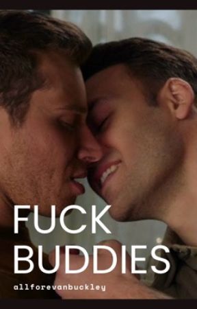 fuck buddies || BUDDIE by allforevanbuckley