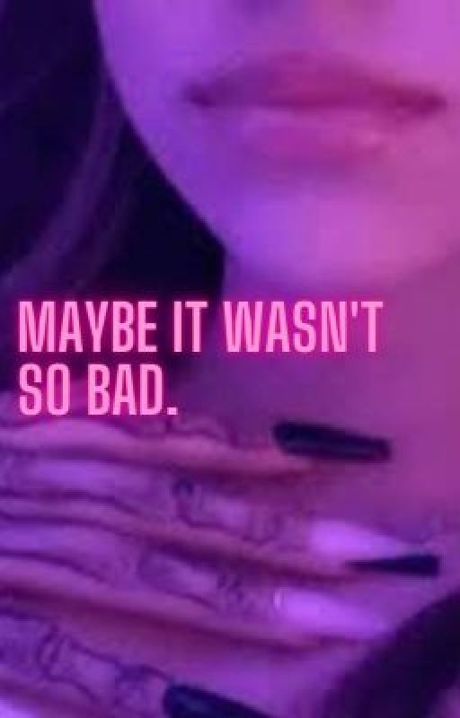 Maybe It Wasn't so Bad. (Scrapped/discontinued) by UhhArsic