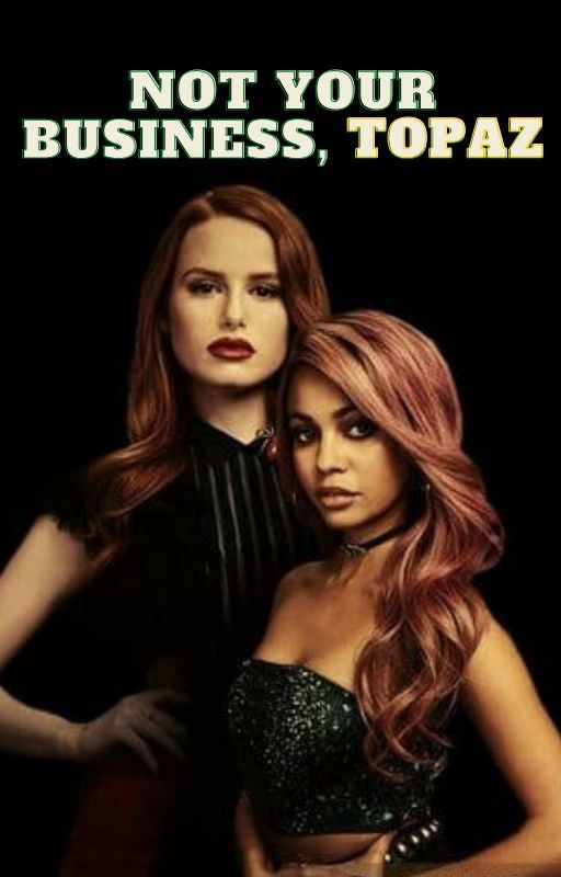 not your business, topaz || riverdale (choni) x hogwart de chonismydrug