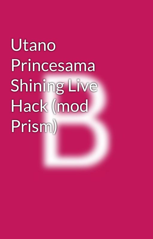 Utano Princesama Shining Live Hack (mod Prism) by bulahlugo