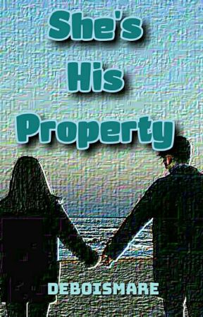 She's His Property (ON GOING) by Deboismare