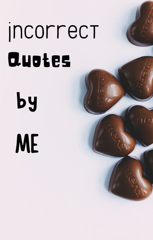 Incorrect Quotes by ME by ssakuraa7778