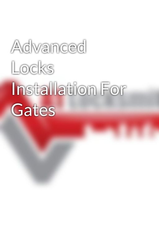 Advanced Locks Installation For Gates by a1gmtlocksmith