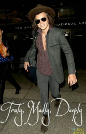 rachaelstyless tarafından yazılan Truly, Madly, Deeply (A Harry Styles Fanfic) adlı hikaye
