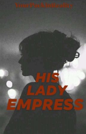 His Lady Empress (Editing) by YourPackinReality