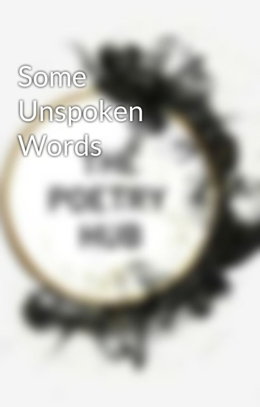 Some Unspoken Words by AradhanaDubey8