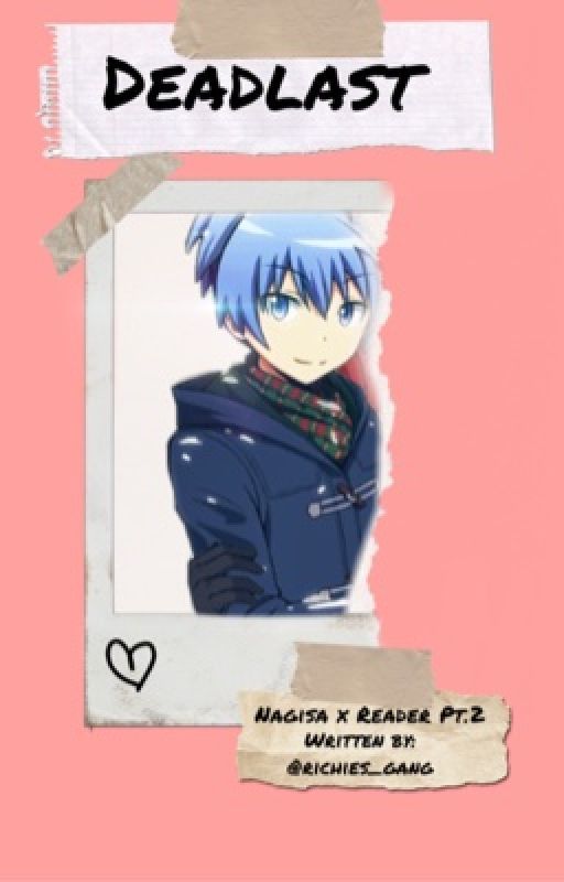 Dead Last {Nagisa x Reader Pt.2} by richies_gang