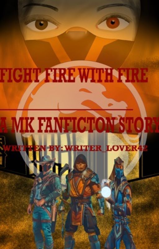 Fight Fire with Fire: A Mortal Kombat FanFiction Story oleh Writer_Lover42