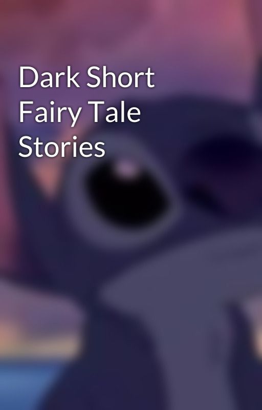 Dark Short Fairy Tale Stories by lone1shadow1forever