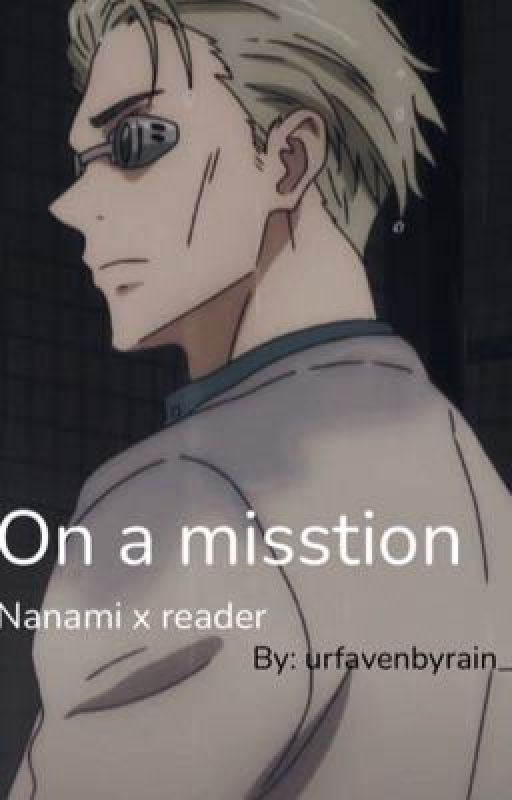 "On a mission" nanami x reader 18+ by urfavenbyrain_